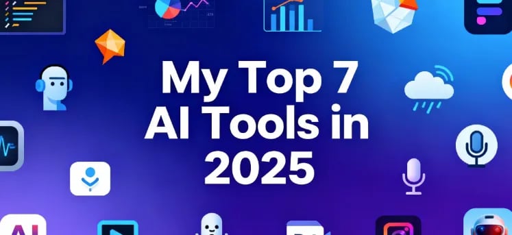My Top 7 AI Tools in 2025: From Efficiency Boosters to Money Makers